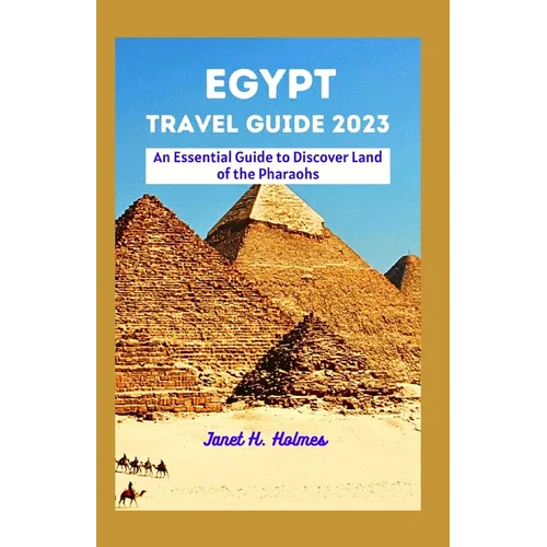 Egypt Travel Guide 2023: An Essential Guide to Discover Land of the Pharaohs - Paperback