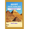 Egypt Travel Guide 2023: An Essential Guide to Discover Land of the Pharaohs - Paperback