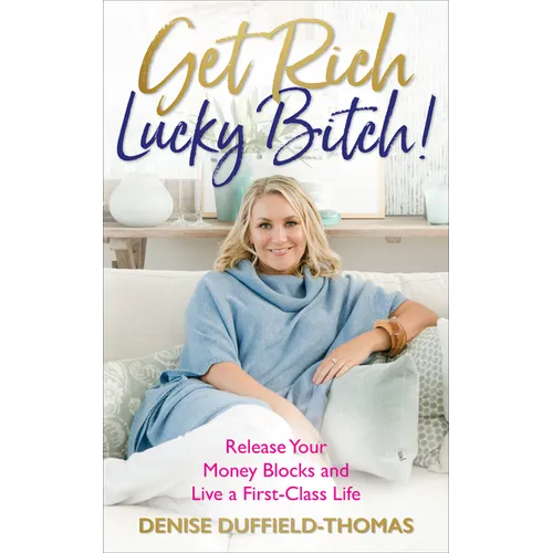 Get Rich, Lucky Bitch!: Release Your Money Blocks and Live a First-Class Life - Paperback