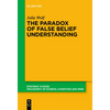 The Paradox of False Belief Understanding: The Role of Cognitive and Situational Factors for the Development of Social Cognition - Paperback