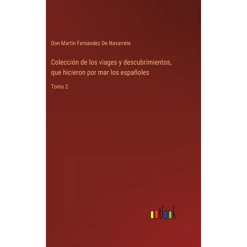 Colección de los viages y descubrimientos, que hicieron por mar los españoles: Tomo 2 - Hardcover