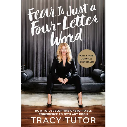 Fear Is Just a Four-Letter Word: How to Develop the Unstoppable Confidence to Own Any Room - Hardcover