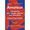 Amateur: A Reckoning with Gender, Identity, and Masculinity - Paperback