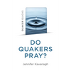 Quaker Quicks - Do Quakers Pray? - Paperback
