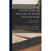 The Entertaining History of King Philip's War: Which Began in the Month of June, 1675; as Also of Expeditions More Lately Made Against the Common Enem - Hardcover