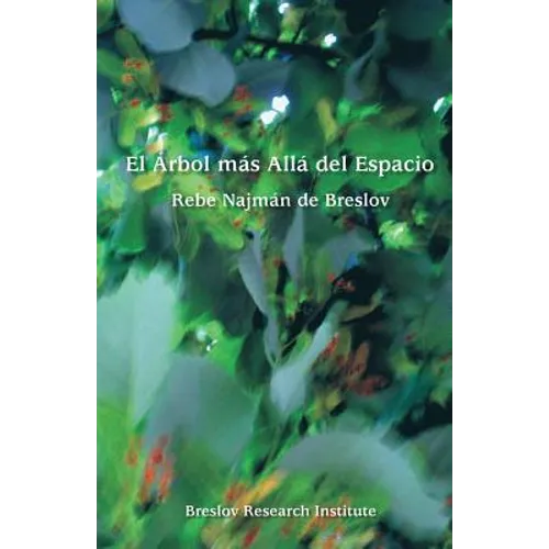 El Arbol mas Alla del Espacio: El Rebe Najman de Breslov sobre la Experiencia Mistica - Paperback