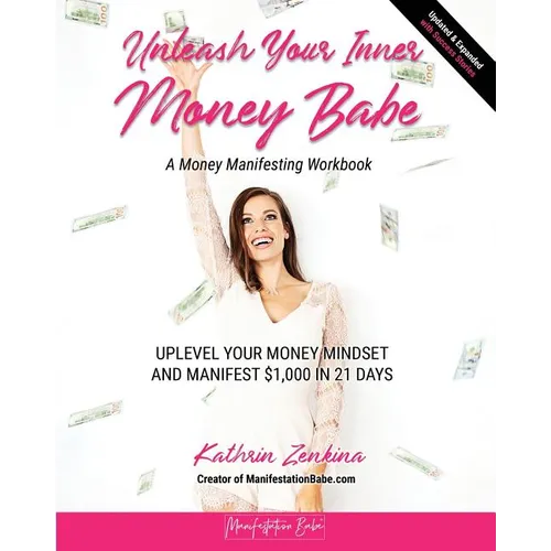 Unleash Your Inner Money Babe: Uplevel Your Money Mindset and Manifest $1,000 in 21 Days - Paperback