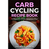Carb Cycling Recipe Book: A Woman's 14 Day Jumpstart Plan - Paperback