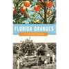 Florida Oranges: A Colorful History - Hardcover
