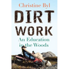 Dirt Work: An Education in the Woods - Paperback