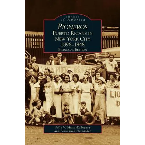Pioneros: Puerto Ricans in New York City 1892-1948, Bilingual Edition - Hardcover