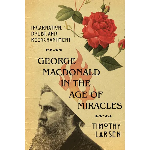 George MacDonald in the Age of Miracles: Incarnation, Doubt, and Reenchantment - Paperback
