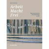 'Arbeit Macht Frei': Representations and Meanings in Art - Hardcover