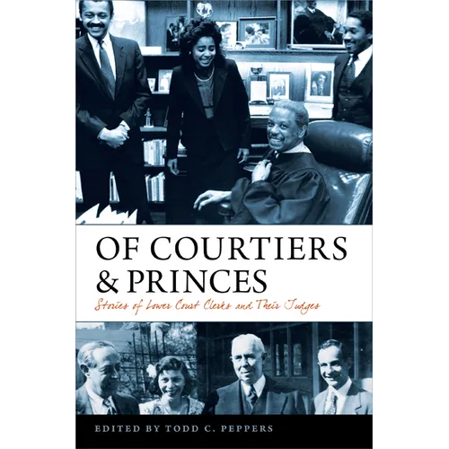 Of Courtiers and Princes: Stories of Lower Court Clerks and Their Judges - Hardcover