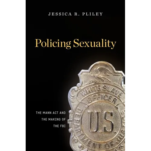 Policing Sexuality: The Mann ACT and the Making of the FBI - Hardcover
