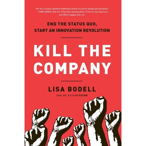 Kill the Company: End the Status Quo, Start an Innovation Revolution - Hardcover