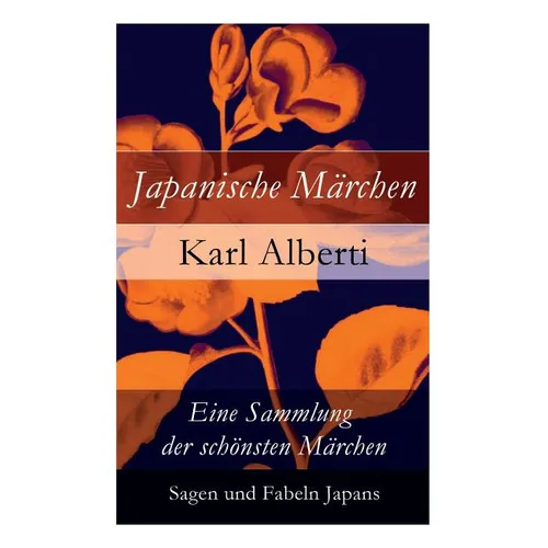 Japanische Märchen: Eine Sammlung Der Schönsten Märchen, Sagen Und Fabeln Japans - Paperback