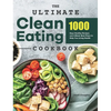 The Ultimate Clean Eating Cookbook: 1000 Days Healthy Recipes and 4-Week Meal Plans to Help You Living Health - Hardcover