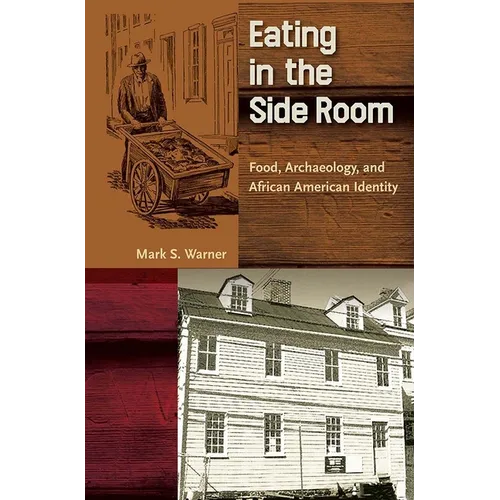 Eating in the Side Room: Food, Archaeology, and African American Identity - Paperback