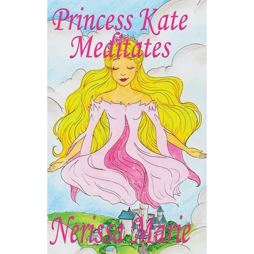 Princess Kate Meditates (Children's Book about Mindfulness Meditation for Kids, Preschool Books, Kids Books, Kindergarten Books, Kids Book, Ages 2-8, - Hardcover
