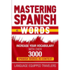 Mastering Spanish Words: Increase Your Vocabulary with Over 3000 Spanish Words in Context - Paperback