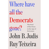 Where Have All the Democrats Gone?: The Soul of the Party in the Age of Extremes - Paperback