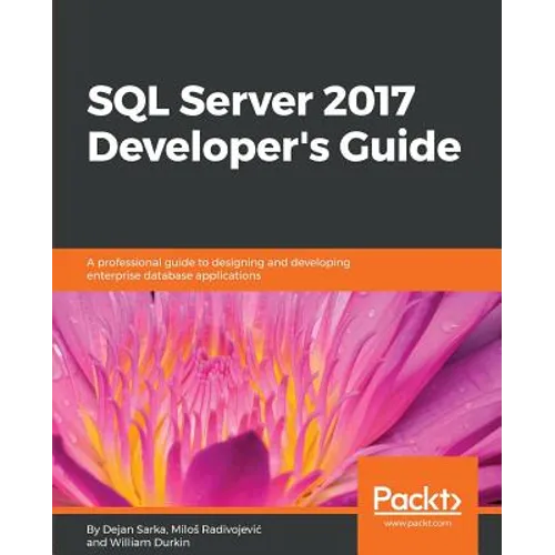 SQL Server 2017 Developer s Guide: A professional guide to designing and developing enterprise database applications - Paperback