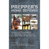 Prepper's Home Defense: Security Strategies to Protect Your Family by Any Means Necessary - Paperback