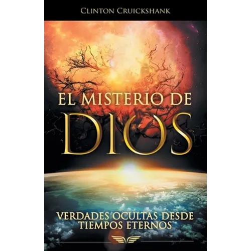 El Misterio De Dios: Verdades Ocultas Desde Tiempos Eternos - Paperback