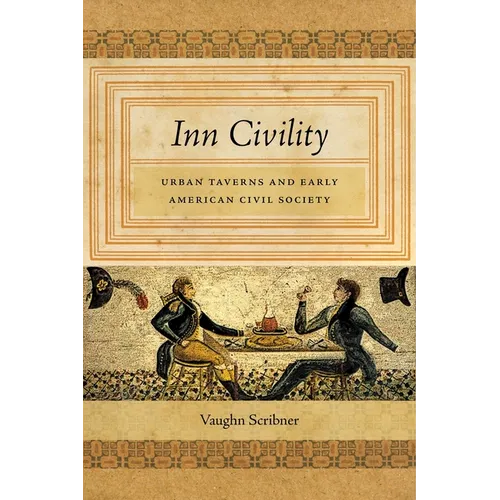 Inn Civility: Urban Taverns and Early American Civil Society - Hardcover