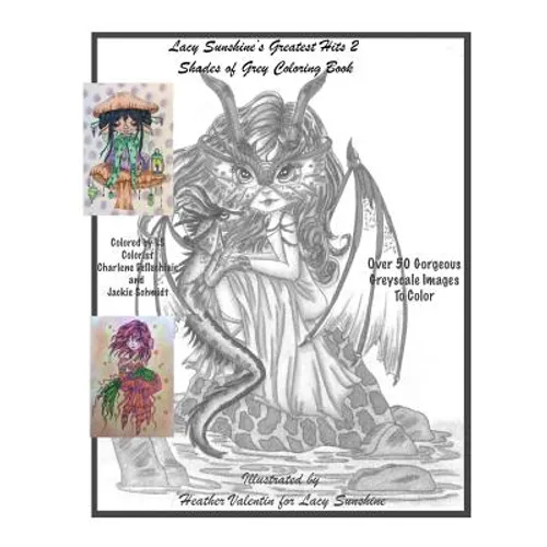 Lacy Sunshine's Greatest Hits 2 Shades Of Grey Coloring Book: A Greyscale Fantasy Coloring Book Fairies Dragons and More Over 50 Best - Paperback