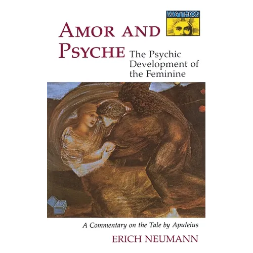 Amor and Psyche: The Psychic Development of the Feminine: A Commentary on the Tale by Apuleius. (Mythos Series) - Paperback