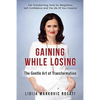 Gaining While Losing: The Gentle Art Of Transformation - Paperback