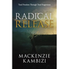 Radical Release: Total Freedom Through Total Forgiveness - Paperback