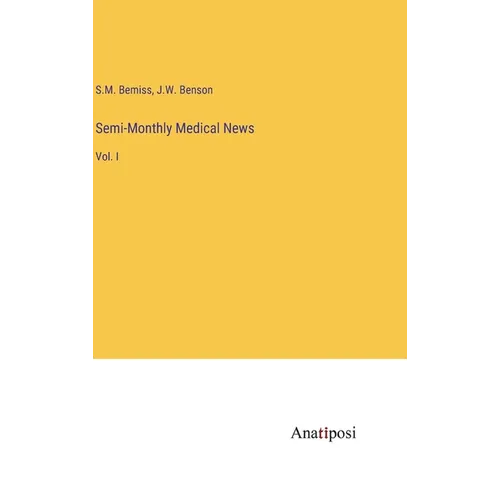 Semi-Monthly Medical News: Vol. I - Hardcover