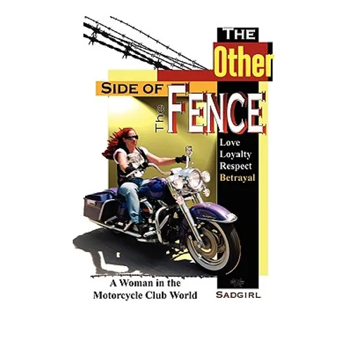 The Other Side of the Fence: Love, Loyalty, Respect, Betrayal: A Woman in the Motorcycle Club World - Paperback