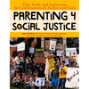 Parenting 4 Social Justice: Tips, Tools, and Inspiration for Conversations & Action with Kids - Paperback