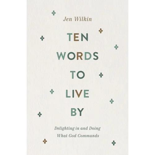 Ten Words to Live by: Delighting in and Doing What God Commands - Paperback