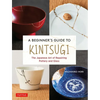 A Beginner's Guide to Kintsugi: The Japanese Art of Repairing Pottery and Glass - Hardcover