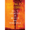Capitalist Outsiders: Oil's Legacies in Mexico and Venezuela - Hardcover