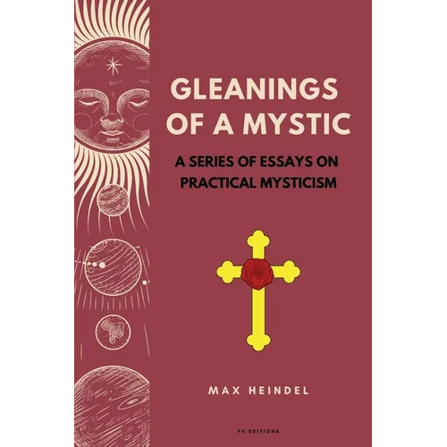 Gleanings of a Mystic: A series of essays on Practical Mysticism (Easy to Read Layout) - Paperback