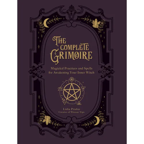 The Complete Grimoire: Magickal Practices and Spells for Awakening Your Inner Witch - Paperback