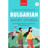 Bulgarian Readers Easy-Intermediate Bulgarian Short Stories: 10 Exciting Stories to Improve Your Bulgarian - Paperback