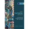 The Faithful Artist: A Vision for Evangelicalism and the Arts - Paperback