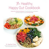 The Healthy, Happy Gut Cookbook: Simple, Non-Restrictive Recipes to Treat Ibs, Bloating, Constipation and Other Digestive Issues the Natural Way - Paperback