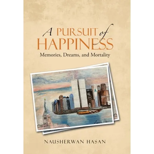 A Pursuit of Happiness: Memories, Dreams, and Mortality - Hardcover