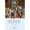 Poetics, Performance and Politics in French and Italian Renaissance Comedy - Hardcover