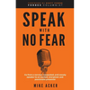 Speak With No Fear: Go from a nervous, nauseated, and sweaty speaker to an excited, energized, and passionate presenter - Paperback