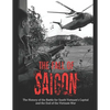 The Fall of Saigon: The History of the Battle for South Vietnam's Capital and the End of the Vietnam War - Paperback
