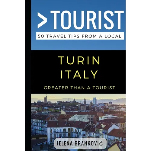 Greater Than a Tourist- Turin Italy: 50 Travel Tips from a Local - Paperback